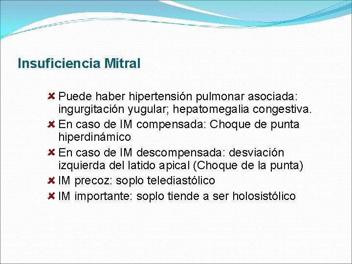 Insuficiencia Mitral Puede haber hipertensión pulmonar asociada: ingurgitación yugular; hepatomegalia congestiva. En caso de