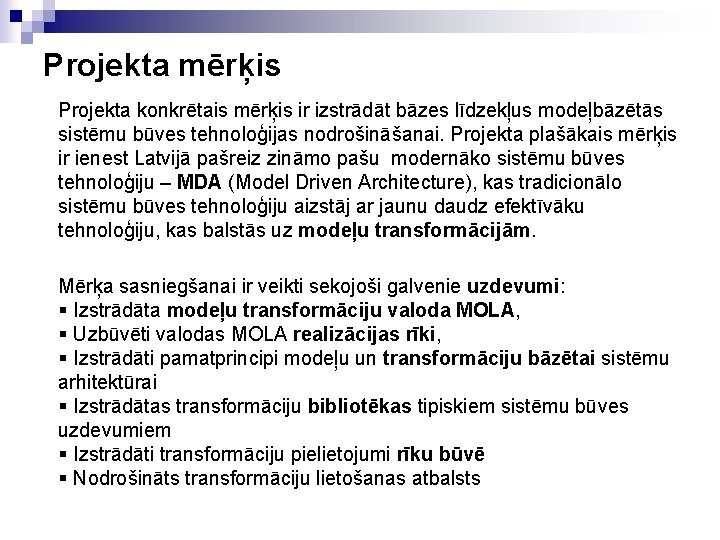 Projekta mērķis Projekta konkrētais mērķis ir izstrādāt bāzes līdzekļus modeļbāzētās sistēmu būves tehnoloģijas nodrošināšanai.