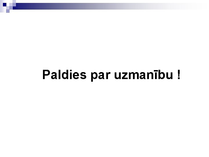 Paldies par uzmanību ! 