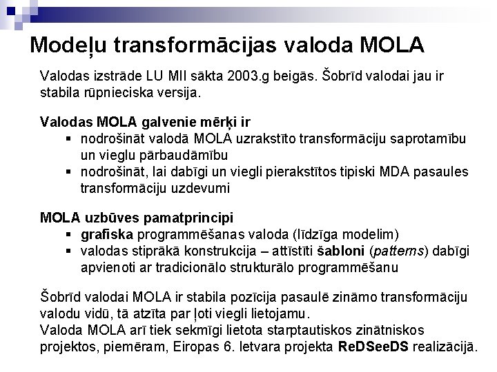 Modeļu transformācijas valoda MOLA Valodas izstrāde LU MII sākta 2003. g beigās. Šobrīd valodai