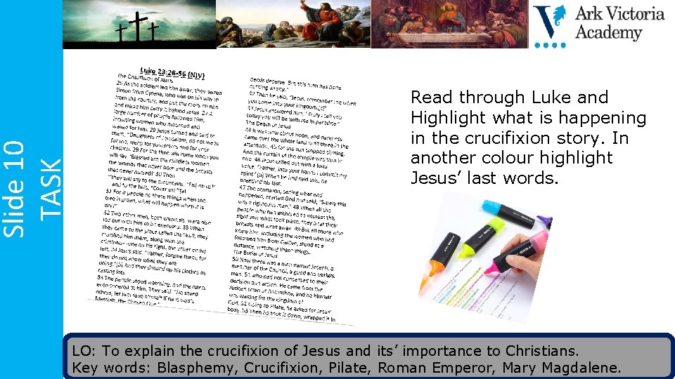 Slide 10 TASK Read through Luke and Highlight what is happening in the crucifixion