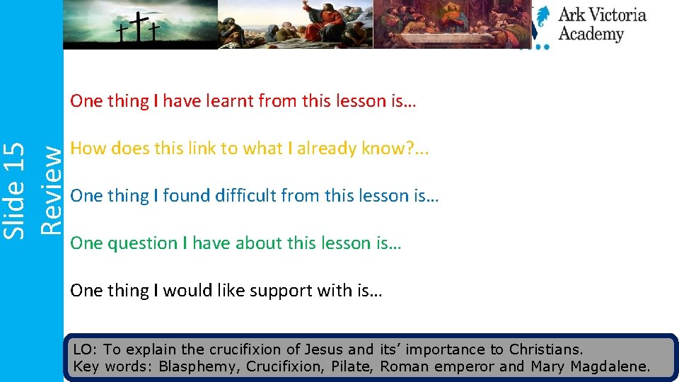 Slide 15 Review One thing I have learnt from this lesson is… How does