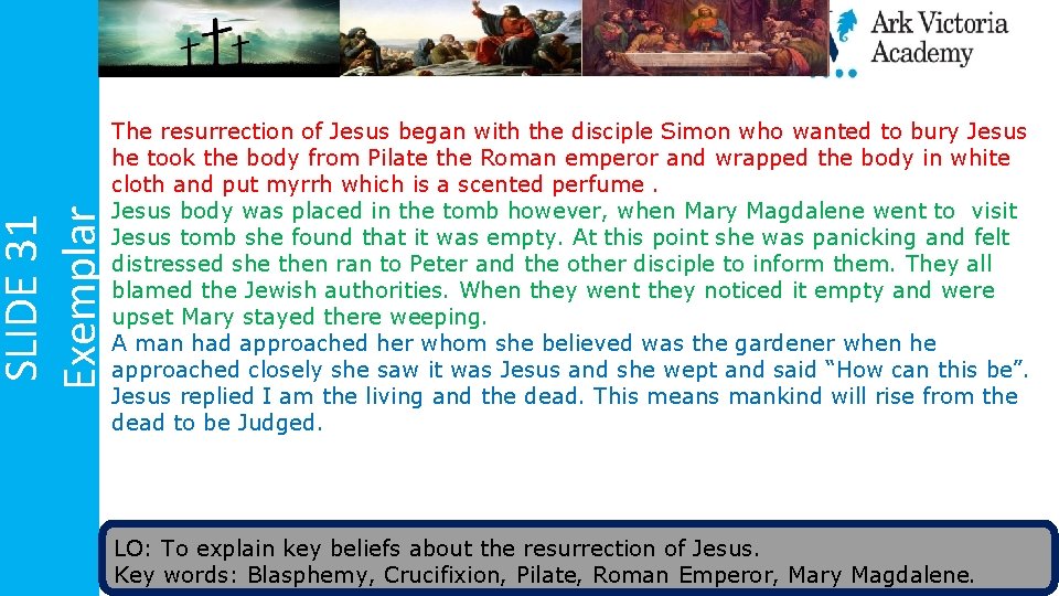 SLIDE 31 Exemplar The resurrection of Jesus began with the disciple Simon who wanted