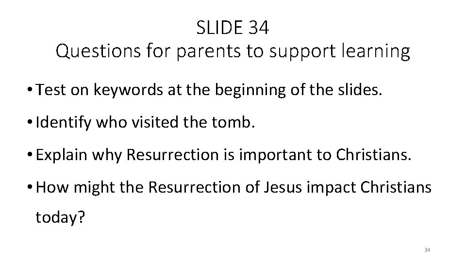 SLIDE 34 Questions for parents to support learning • Test on keywords at the