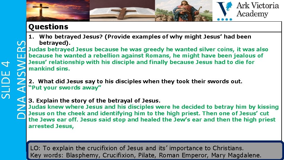 Questions SLIDE 4 DNA ANSWERS 1. Who betrayed Jesus? (Provide examples of why might