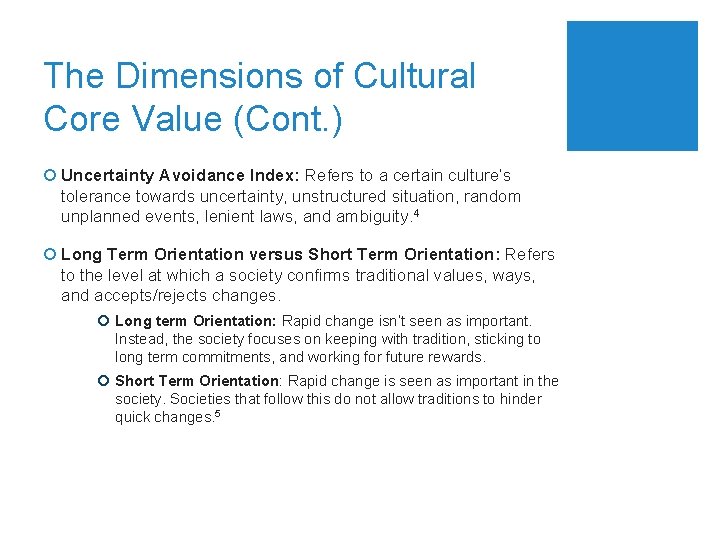 The Dimensions of Cultural Core Value (Cont. ) ¡ Uncertainty Avoidance Index: Refers to