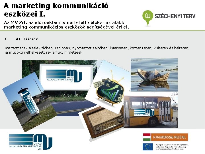 A marketing kommunikáció eszközei I. Az MV Zrt. az előzőekben ismertetett célokat az alábbi