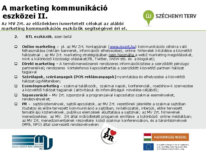 A marketing kommunikáció eszközei II. Az MV Zrt. az előzőekben ismertetett célokat az alábbi