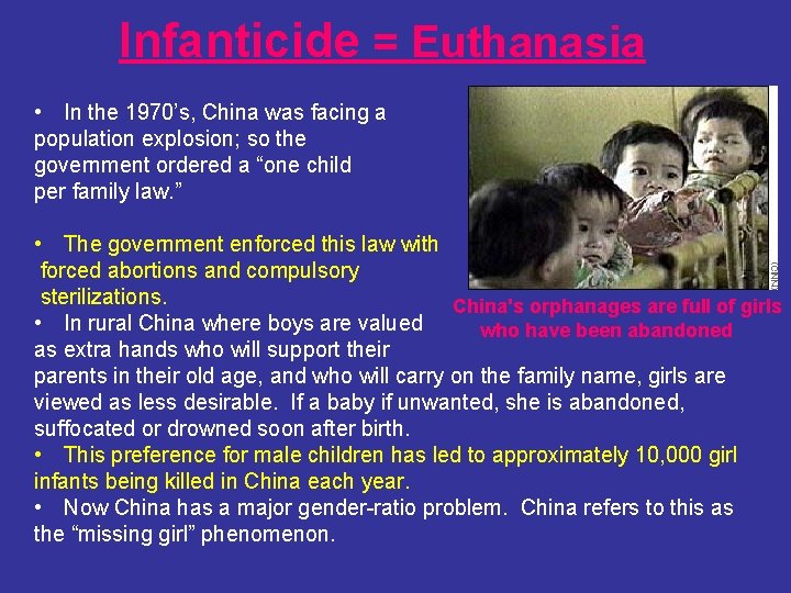 Infanticide = Euthanasia • In the 1970’s, China was facing a population explosion; so