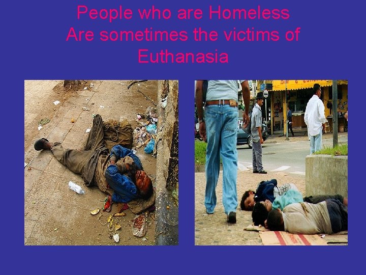 People who are Homeless Are sometimes the victims of Euthanasia 