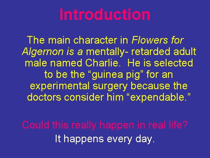 Introduction The main character in Flowers for Algernon is a mentally- retarded adult male