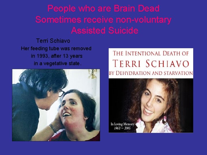 People who are Brain Dead Sometimes receive non-voluntary Assisted Suicide Terri Schiavo Her feeding