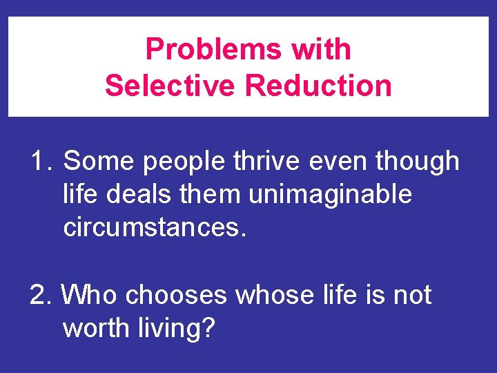 Problems with Selective Reduction 1. Some people thrive even though life deals them unimaginable