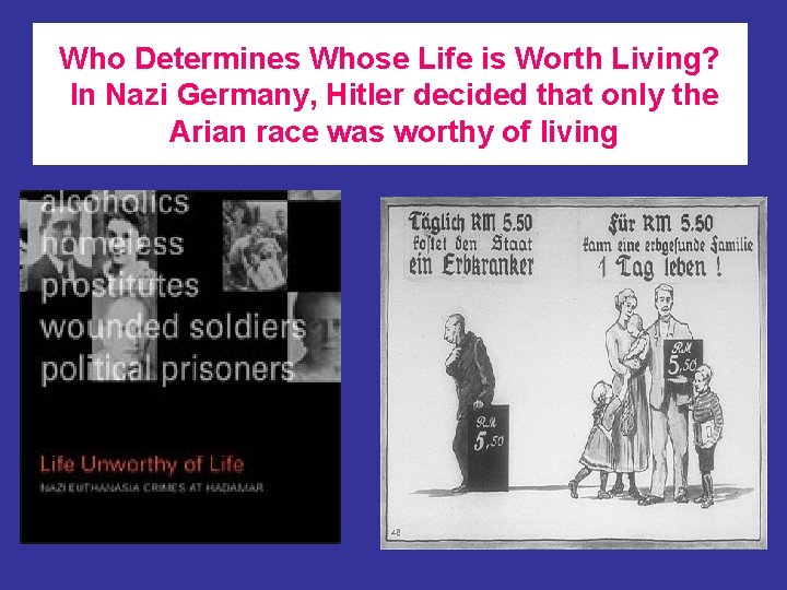 Who Determines Whose Life is Worth Living? In Nazi Germany, Hitler decided that only