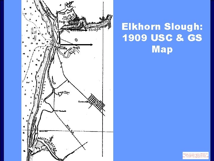 Historic Inlet Current inlet Elkhorn Slough: 1909 USC & GS Map 