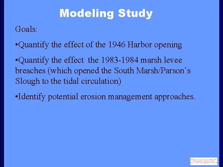 Modeling Study Goals: • Quantify the effect of the 1946 Harbor opening • Quantify