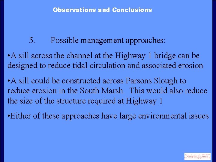 Observations and Conclusions 5. Possible management approaches: • A sill across the channel at