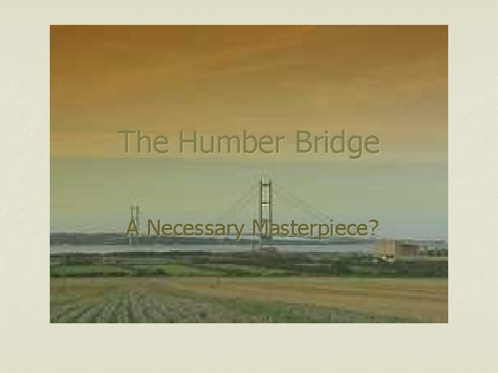 The Humber Bridge A Necessary Masterpiece? 