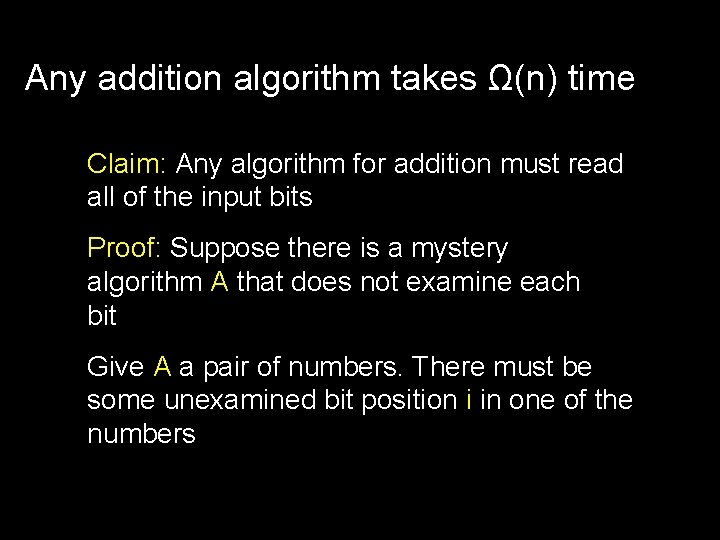 Any addition algorithm takes Ω(n) time Claim: Any algorithm for addition must read all