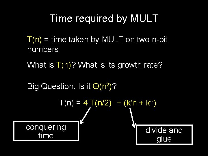 Time required by MULT T(n) = time taken by MULT on two n-bit numbers