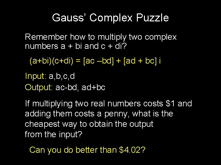 Gauss’ Complex Puzzle Remember how to multiply two complex numbers a + bi and