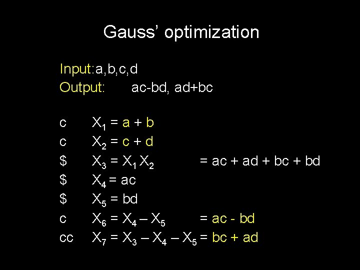 Gauss’ optimization Input: a, b, c, d Output: ac-bd, ad+bc c c $ $