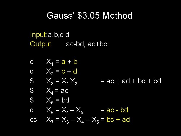 Gauss’ $3. 05 Method Input: a, b, c, d Output: ac-bd, ad+bc c c