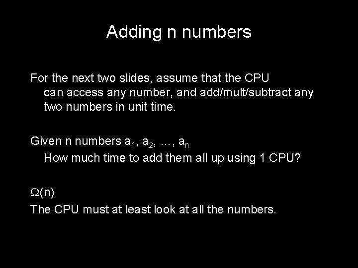 Adding n numbers For the next two slides, assume that the CPU can access