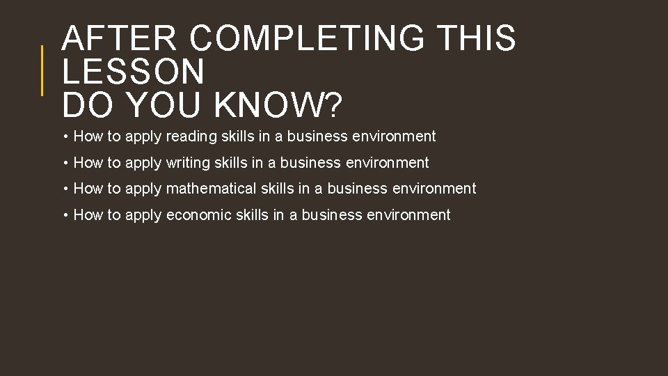 AFTER COMPLETING THIS LESSON DO YOU KNOW? • How to apply reading skills in