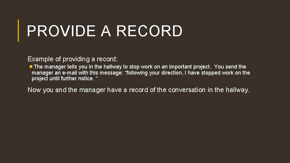 PROVIDE A RECORD Example of providing a record: The manager tells you in the