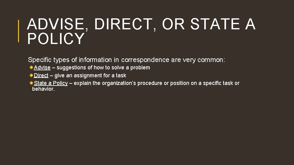 ADVISE, DIRECT, OR STATE A POLICY Specific types of information in correspondence are very