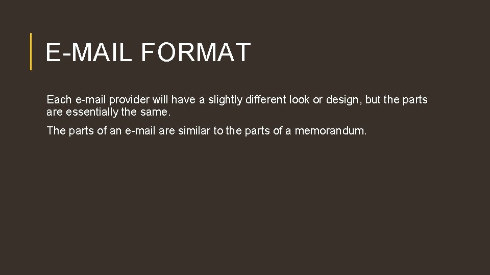 E-MAIL FORMAT Each e-mail provider will have a slightly different look or design, but