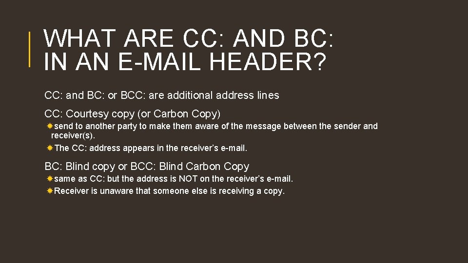 WHAT ARE CC: AND BC: IN AN E-MAIL HEADER? CC: and BC: or BCC: