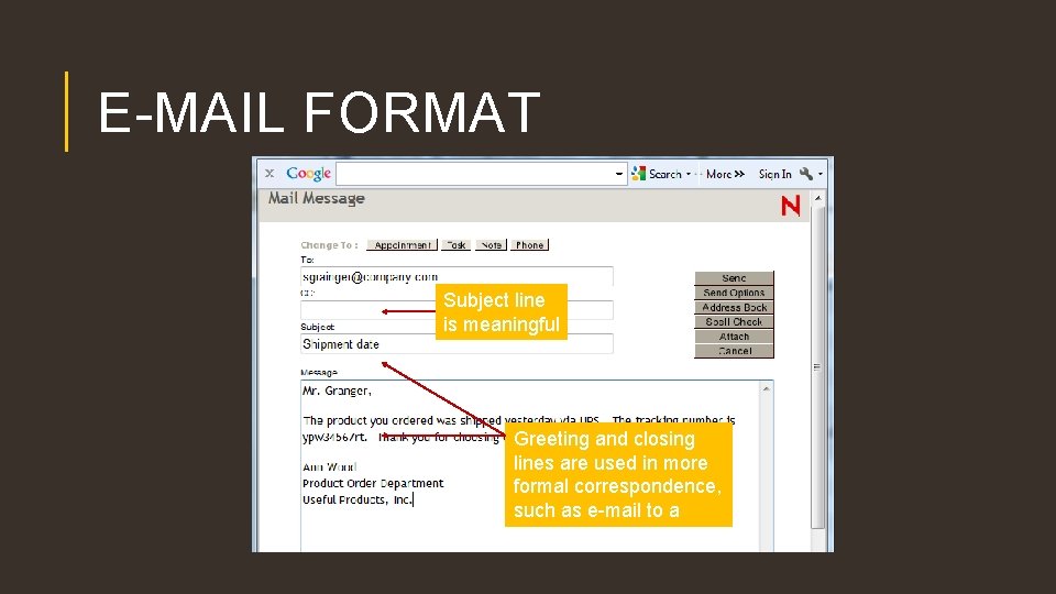 E-MAIL FORMAT Subject line is meaningful Greeting and closing lines are used in more