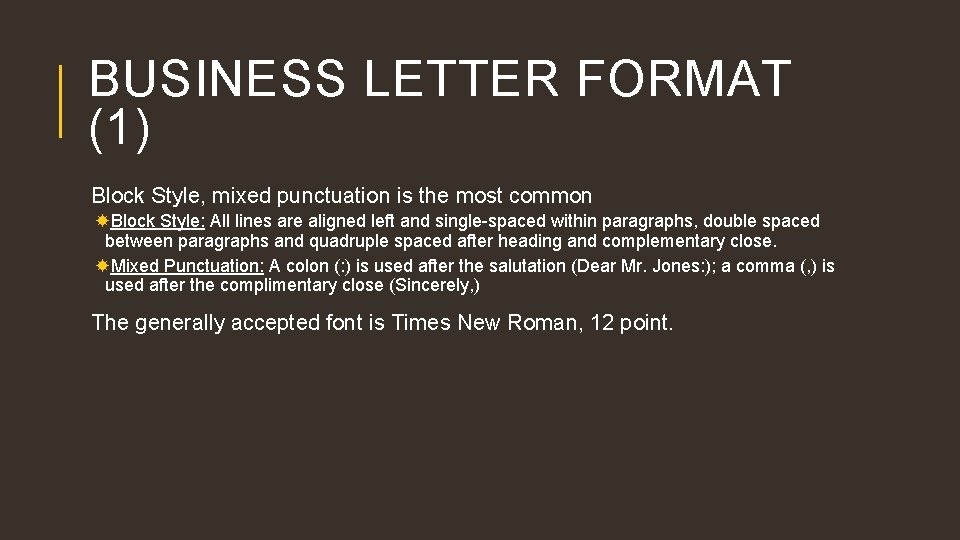 BUSINESS LETTER FORMAT (1) Block Style, mixed punctuation is the most common Block Style: