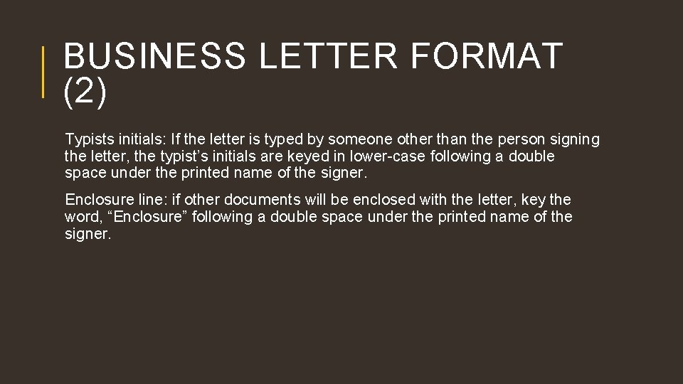 BUSINESS LETTER FORMAT (2) Typists initials: If the letter is typed by someone other