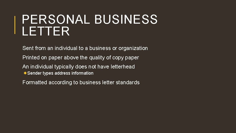 PERSONAL BUSINESS LETTER Sent from an individual to a business or organization Printed on