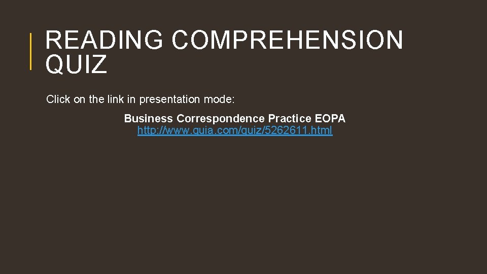 READING COMPREHENSION QUIZ Click on the link in presentation mode: Business Correspondence Practice EOPA