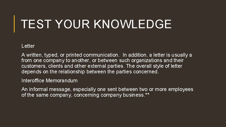 TEST YOUR KNOWLEDGE Letter A written, typed, or printed communication. In addition, a letter