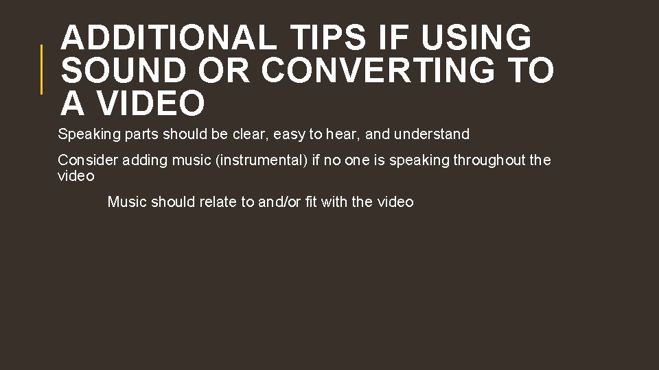 ADDITIONAL TIPS IF USING SOUND OR CONVERTING TO A VIDEO Speaking parts should be