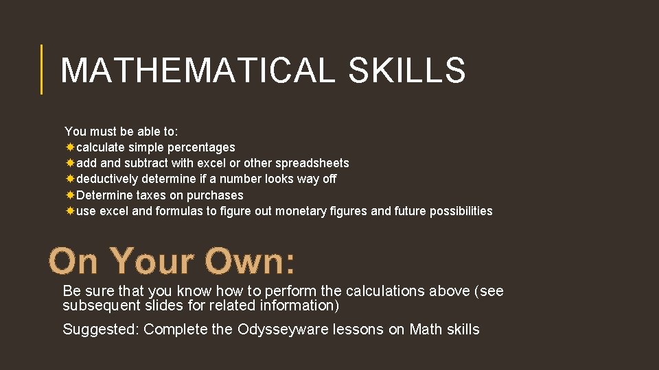 MATHEMATICAL SKILLS You must be able to: calculate simple percentages add and subtract with