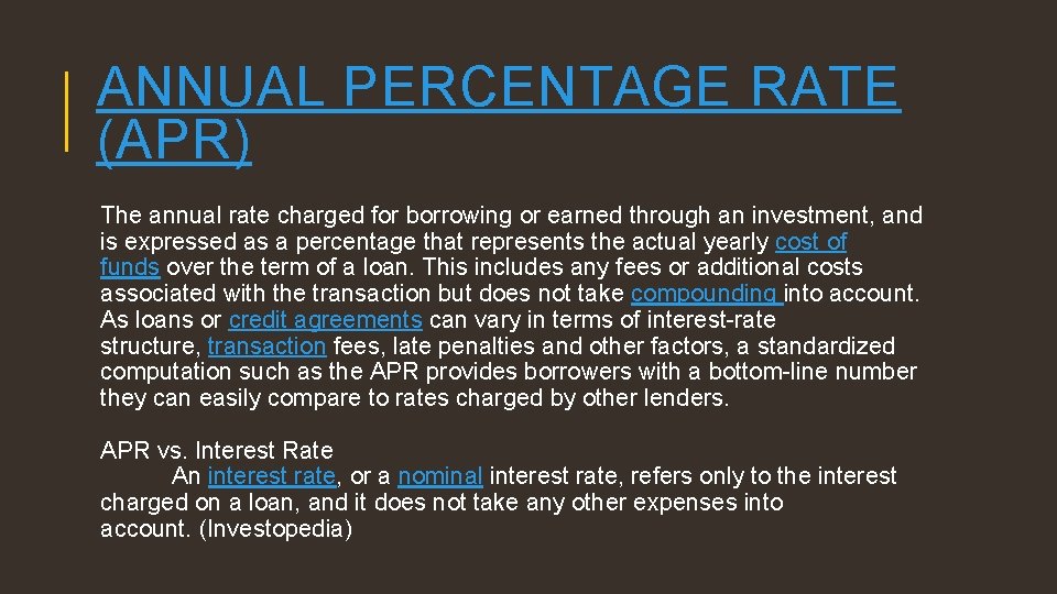 ANNUAL PERCENTAGE RATE (APR) The annual rate charged for borrowing or earned through an