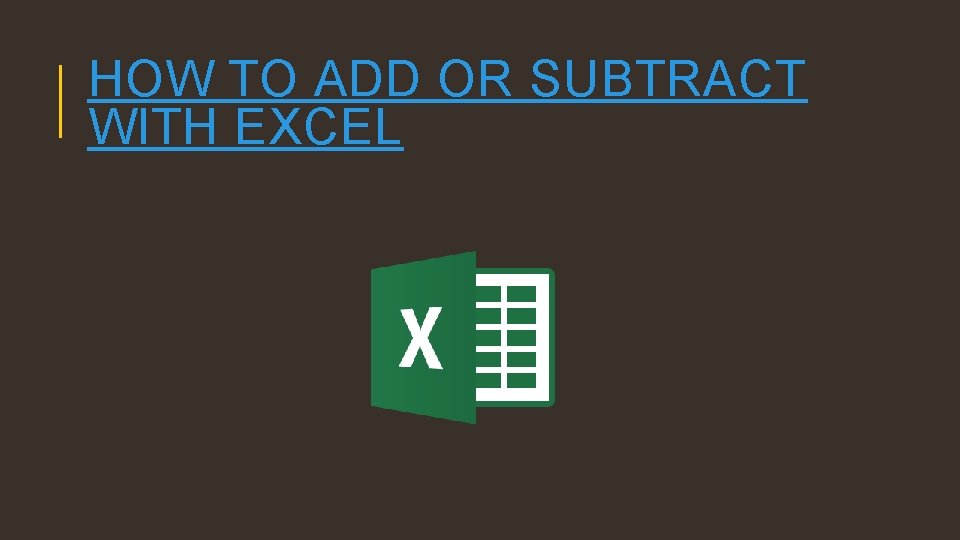 HOW TO ADD OR SUBTRACT WITH EXCEL 