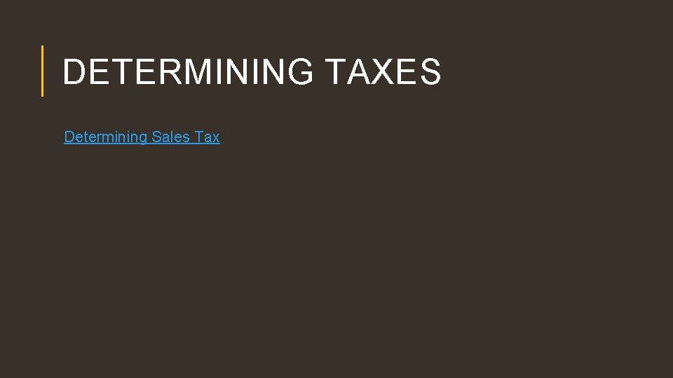 DETERMINING TAXES Determining Sales Tax 