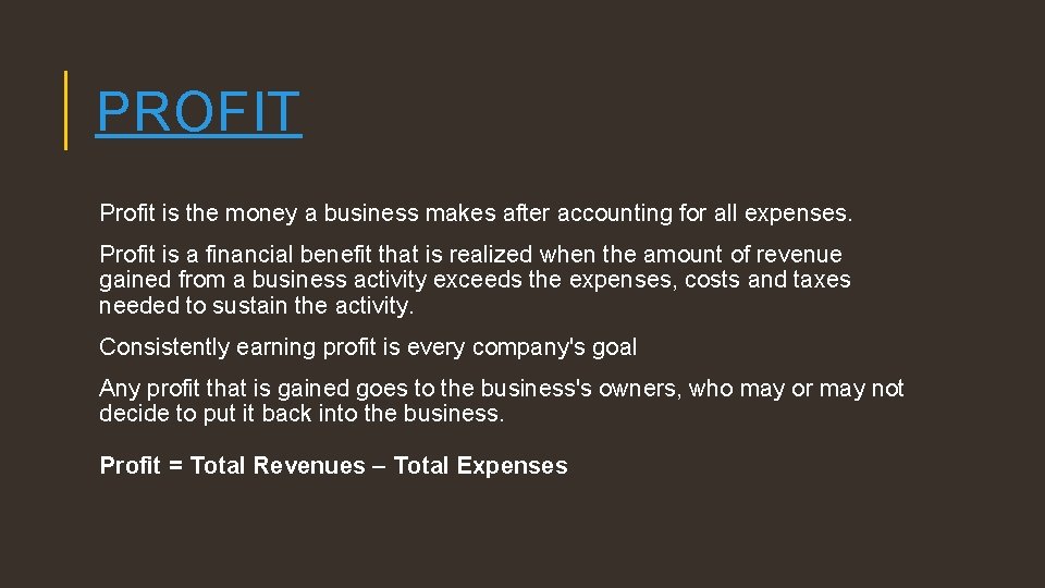 PROFIT Profit is the money a business makes after accounting for all expenses. Profit