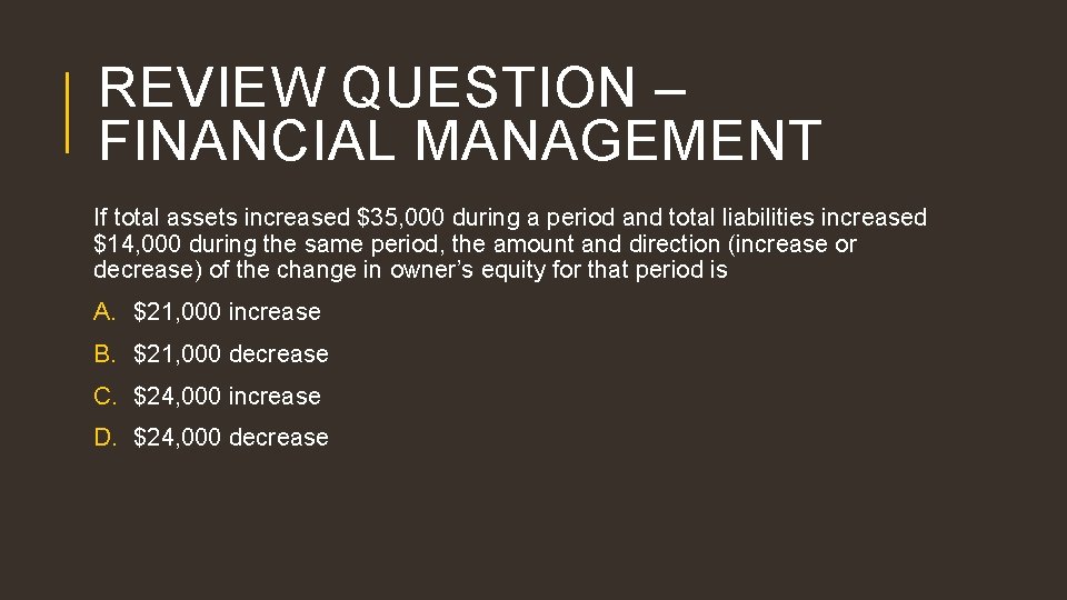 REVIEW QUESTION – FINANCIAL MANAGEMENT If total assets increased $35, 000 during a period
