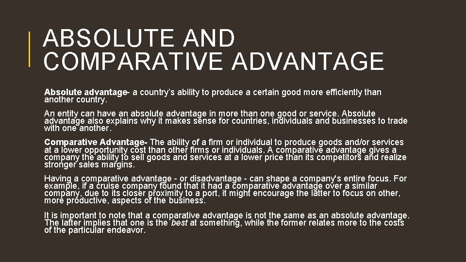 ABSOLUTE AND COMPARATIVE ADVANTAGE Absolute advantage- a country’s ability to produce a certain good