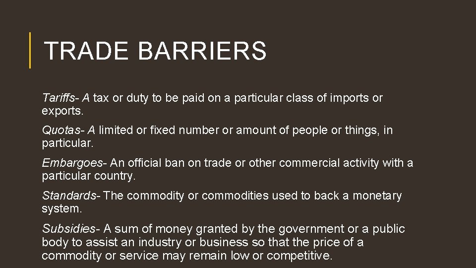 TRADE BARRIERS Tariffs- A tax or duty to be paid on a particular class