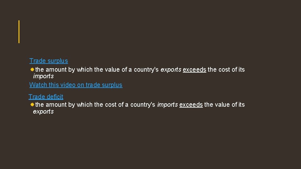 Trade surplus the amount by which the value of a country's exports exceeds the