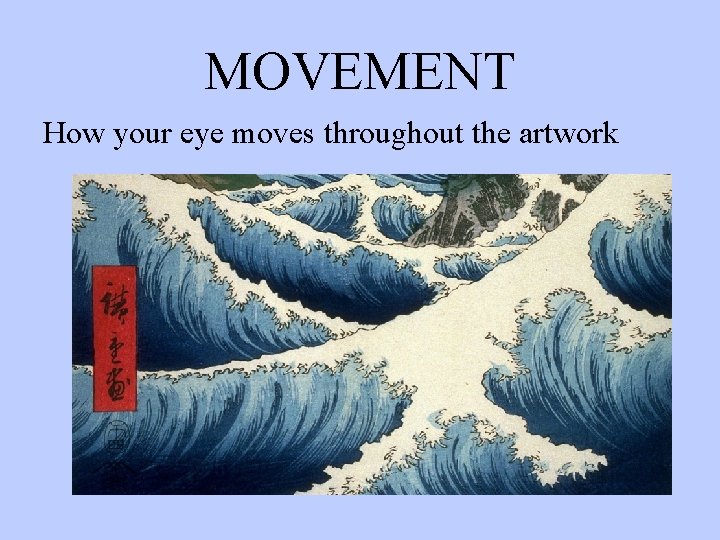 MOVEMENT How your eye moves throughout the artwork 